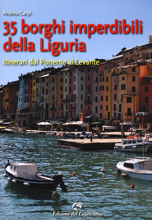35 borghi imperdibili della Liguria. Dalla Val Roya all'Esterel